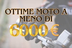 Le migliori moto a meno di 6000 €